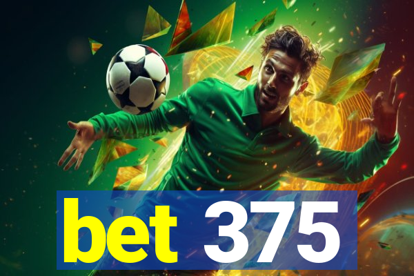 bet 375